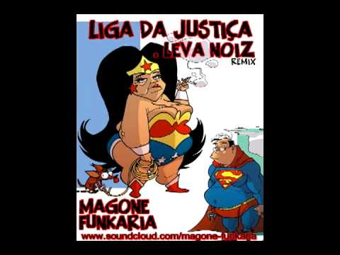 LIGA DA JUSTIÇA - LEVA NOIZ  / DJ MAGONE FUNKARIA