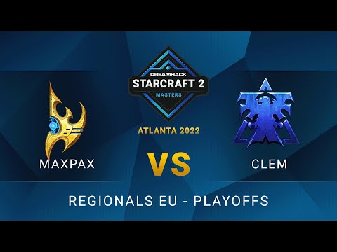 SC2 - MaxPax vs Clem - DreamHack SC2 Masters: Atlanta 2022 - Playoffs - EU