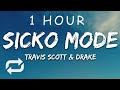 [1 HOUR 🕐 ] Travis Scott - SICKO MODE (Lyrics) ft Drake