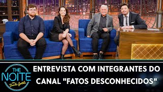 Entrevista com os apresentadores do canal "Fatos Desconhecidos" | The Noite (30/05/22)