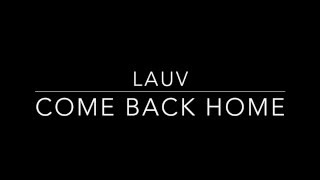Come Back Home- Lauv [Lyrics]