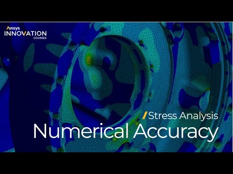 Obtaining Numerically Accurate Results for Stress Analysis Using Ansys Mechanical — Course Overview