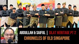Abdullah Hussain & Saiful Nizam – The Many Styles of Silat Part 2 | Chronicles of Old Singapore