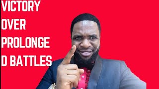 GOD SAYS; VICTORY OVER EVERY PROLONGED BATTL.....