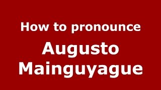 How to pronounce Augusto Mainguyague