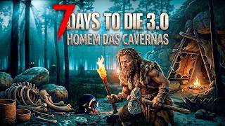 7 DAYS TO DIE 3.0: SOBREVIVENDO COMO UM HOMEM DAS CAVERNAS!