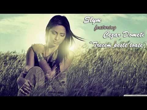 Slym feat. Cezar Dometi - Trecem peste toate