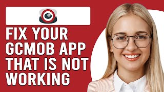 How To Fix gCMOB App That Is Not Working (What To Do If gCMOB App Not Working? -Complete Guide!)