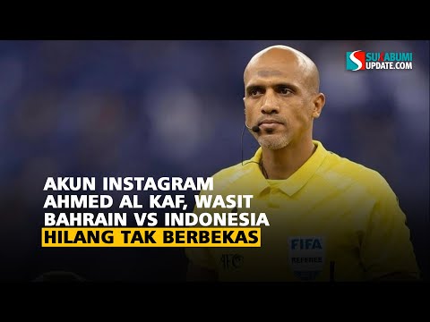 Akun Instagram Ahmed Al Kaf, Wasit Bahrain vs Indonesia Hilang Tak Berbekas