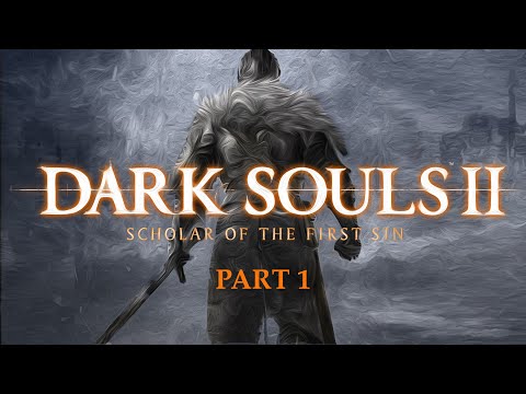 DARK SOULS 2 (BLIND PLAYTHOUGH): A SOULS JOURNEY SERIES (PART 1)