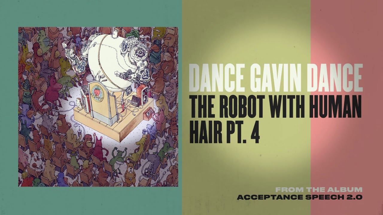 Dance Gavin Dance - The Robot with Human Hair, Pt. 4