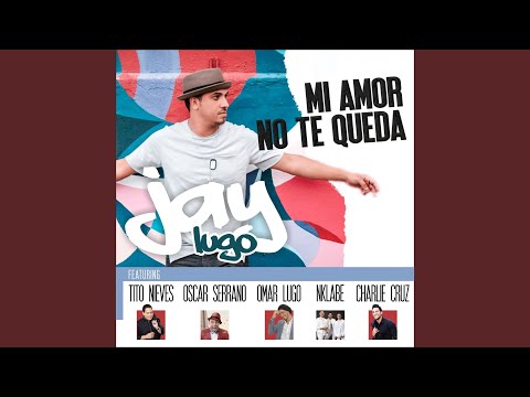 Mi Amor No Te Queda (feat. Tito Nieves, Oscarito, Omar Lugo, N'Klabe & Charlie Cruz)