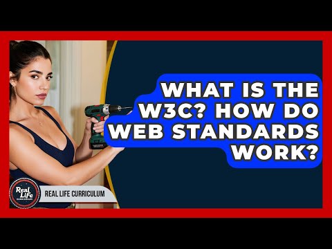 What Is The W3C? How Do Web Standards Work? - Real Life Curriculum
