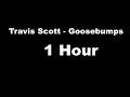 Travis Scott - goosebumps ft. Kendrick Lamar, 1 Hour