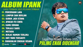 Download lagu PERCERAIAN LARA - IPANK FULL ALBUM TERBAIK (LIRIK) LUMPUR DAN BERLIAN - LAGU POP MELAYU TERBARU 2025 mp3 Download lagu PERCERAIAN LARA - IPANK FULL ALBUM TERBAIK (LIRIK) LUMPUR DAN BERLIAN - LAGU POP MELAYU TERBARU 2025 mp3