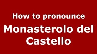 How to pronounce Monasterolo Del Castello