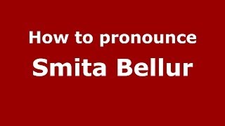 How to pronounce Smita Bellur