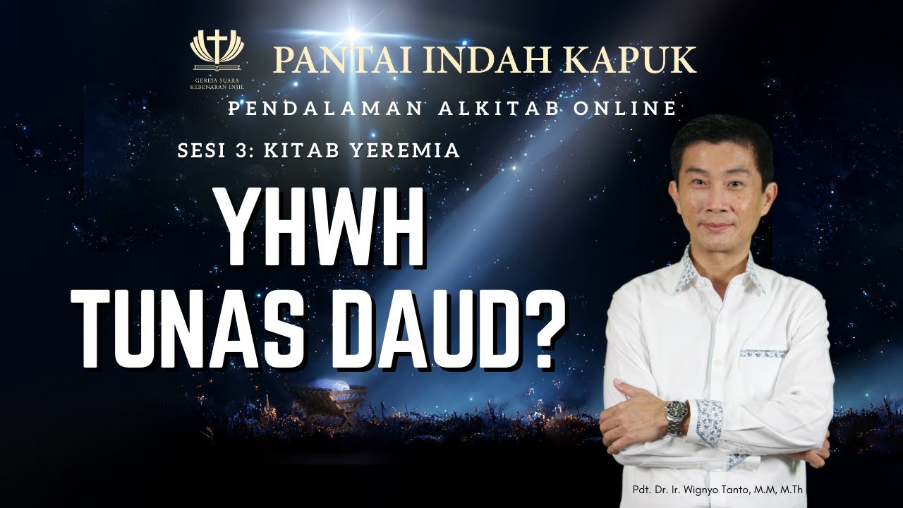 Sesi 3 – Kitab Yeremia – YHWH – Tunas Daud? – Pdt. Dr. Ir. Wignyo Tanto, M.M, M.Th