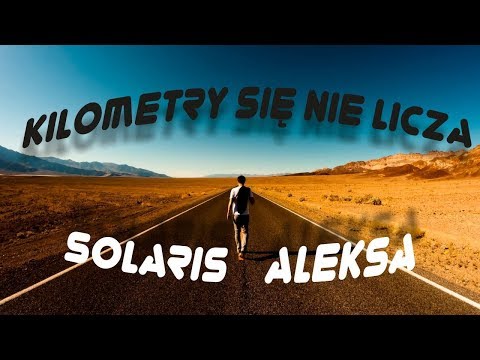Solaris &  ̶A̶l̶e̶k̶s̶a̶ - Kilometry się nie liczą #EP Tego nie da się naprawić #18