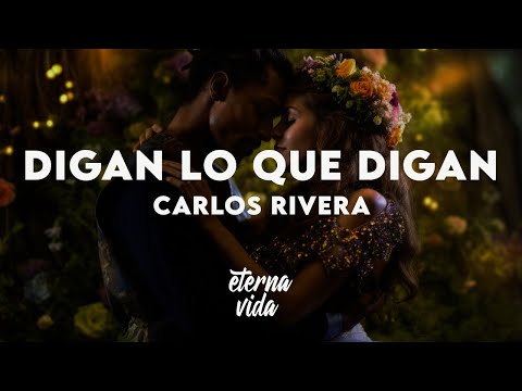 Carlos Rivera - Digan Lo Que Digan (Letra/Lyrics)