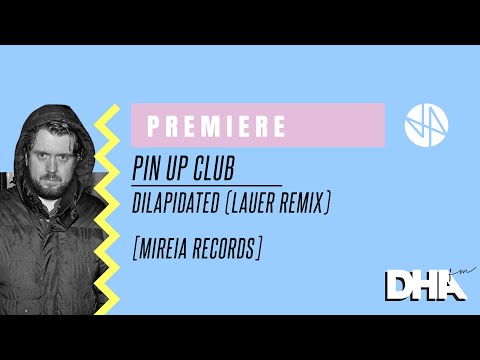 Premiere: Pin Up Club - Dilapidated (Lauer Remix) [Mireia Records]