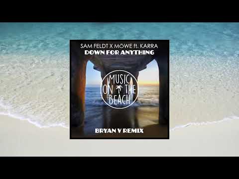 Sam Feldt X Möwe ft Karra  - Down For Anything (Bryan V Remix)