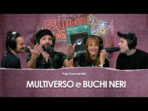 Multiverso e Buchi Neri con BarbascuraX e Paola Catapano | Pulp Podcast #40