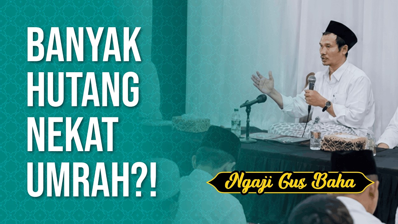 Gus Baha: Umrah atau Lunasi Hutang Dulu?