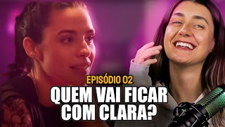 QUEM VAI FICAR COM CLARA? - Reagindo ao Episódio 02