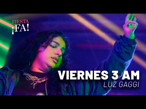 Viernes 3 AM – Luz Gaggi | FIESTA ¡FA! #14 con Mex Urtizberea