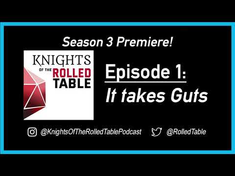 S3E1: It takes Guts: Knights of the Rolled Table