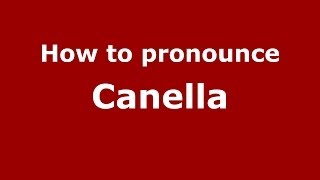 How to pronounce Canella