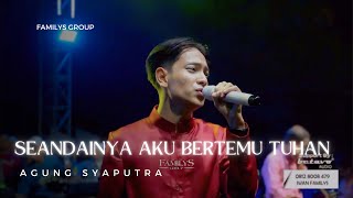 Download lagu Seandainya Aku Bertemu Tuhan - Agung Syaputra - Familys Group - Leo Waldy mp3
