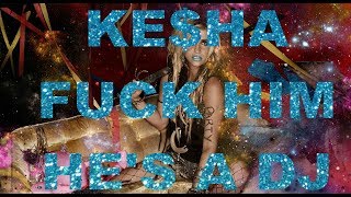 Ke$ha - Fuck Him He&#39;s a DJ demo version (lyrics on screen)