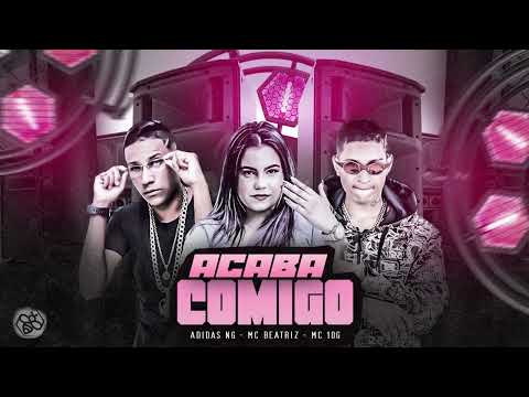 MC 10G, ADIDAS NG, MC BEATRIZ - ACABA COMIGO - REMIX BREGA FUNK 2022