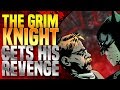 The Grim Knight Gets His Revenge