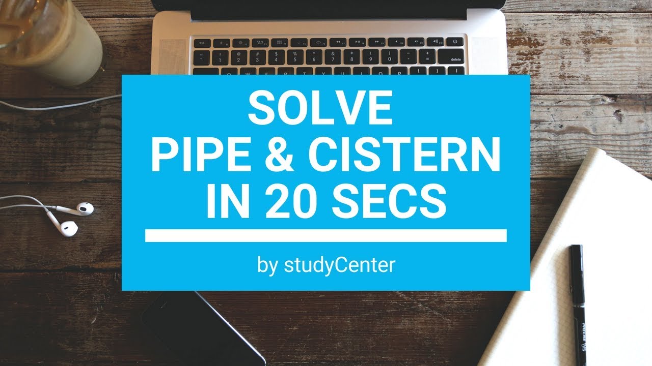 PIPE AND CISTERN CONCEPTS FOR QUICK SOLUTION