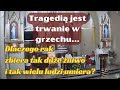 tragedią jest trwanie w grzechu... dlaczego rak zbiera tak duże żniwo i tak wielu ludzi umiera