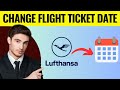 How To Change Flight Ticket Date Lufthansa Airlines