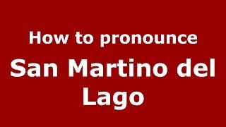 How to pronounce San Martino Del Lago