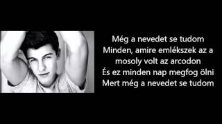 Shawn Mendes - I Don&#39;t Even Know Your Name (Magyar felirattal)