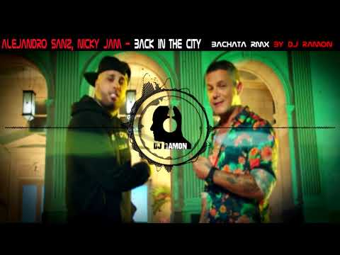 Alejandro Sanz, Nicky Jam - Back In The City (Bachata Remix by 🎧DJ Ramon🎧)