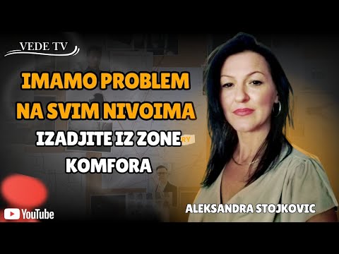 Aleksandra Stojković - IMAMO PROBLEM NA SVIM NIVOIMA - Izađite iz zone komfora