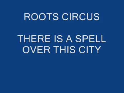 Roots Circus   There Is A Spell Over This City