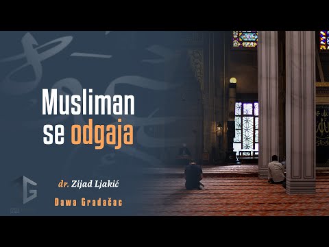MUSLIMAN SE ODGAJA - dr. Zijad Ljakić