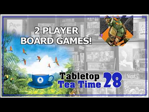 Epic 2 Player Games - Tabletop Tea Time - Episode 28