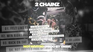 2 Chainz  - Not Invited (Prod. by TM88)