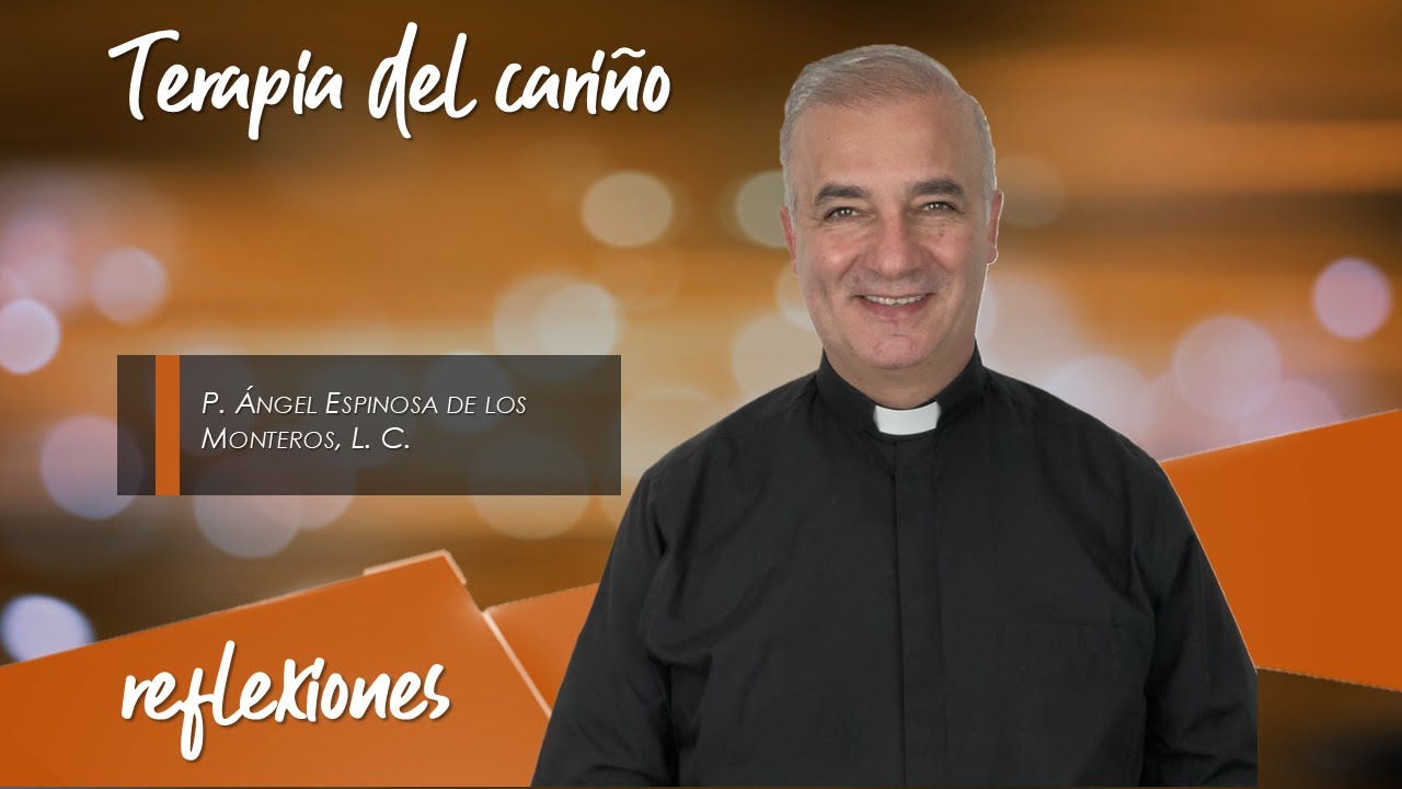 Terapia del cariño - Padre Ángel Espinosa de los Monteros