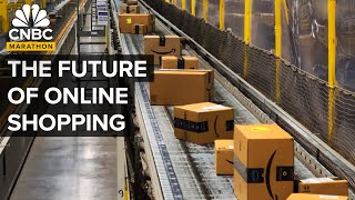 The Future Of Online Shopping | CNBC Marathon