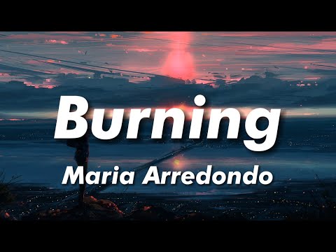Maria Arredondo - Burning (Lyrics)